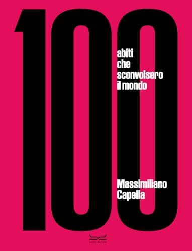 100 abiti che sconvolsero il mondo. Ediz. a colori