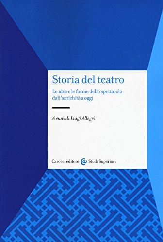 Storia del teatro: le idee e le forme dello spettacolo dall'antichità a oggi