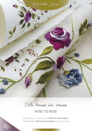 Di rosa in rosa. Ricamare gli acquerelli di Patrizia Silingardi-Rose to rose. Embroidering Patrizia Silingardi's watercolors. Ediz. bilingue
