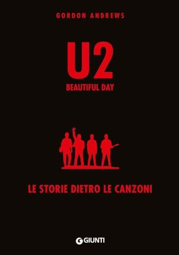 U2. Beautiful day. Le storie dietro le quinte