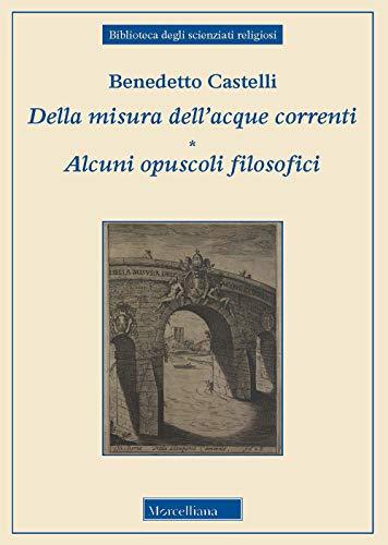 Della Misura Dell'acque Correnti: Alcuni Opuscoli Filosofici