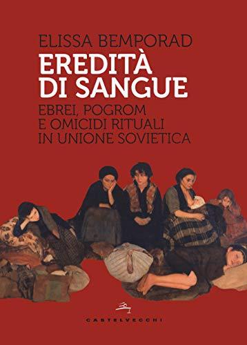 Eredità di sangue: Ebrei, pogrom e omicidi rituali in Unione Sovietica