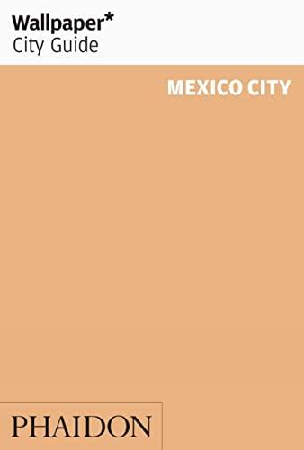 Wallpaper City Guide: Mexico City (Edizione Rivista)