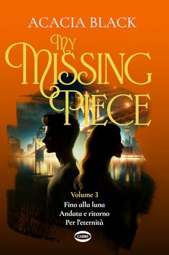 My missing piece. Fino alla luna. Andata e ritorno. Per l'eternità (Vol. 3)