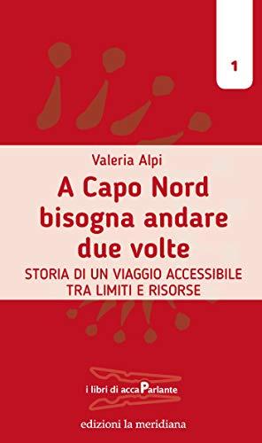 A Capo Nord bisogna andare due volte. Storia di un viaggio accessibile tra limiti e risorse