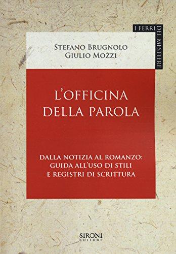 L'officina della parola dalla notizia al romanzo: Guida all'uso di stili e registri di scrittura