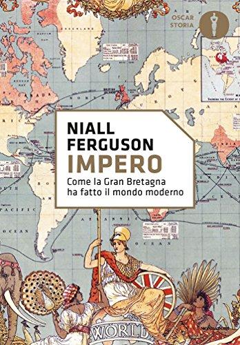 Impero: Come la Gran Bretagna ha fatto il mondo moderno