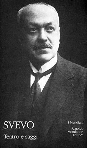Tutte le opere: Teatro e saggi di Italo Svevo