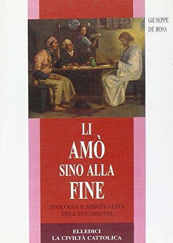 Li amò sino alla fine. Teologia e spiritualità dell'eucaristia