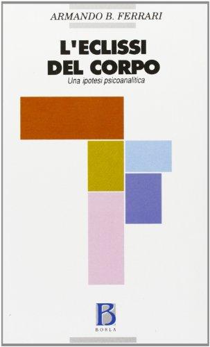 L'eclissi del corpo. Una ipotesi psicoanalitica