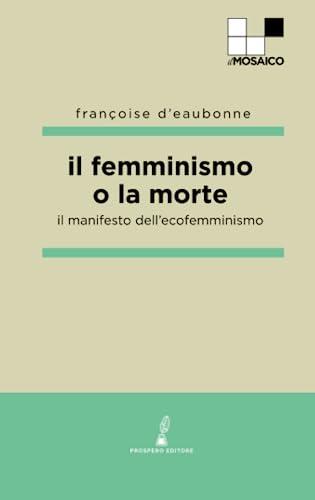 Il femminismo o la morte: Il manifesto dell'ecofemminismo