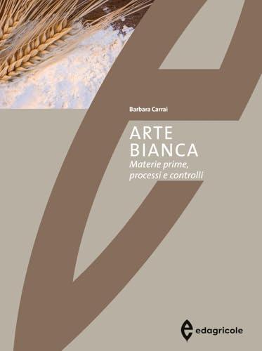 Arte Bianca. Materie prime, processi e controlli.