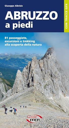 Abruzzo a piedi. 81 passeggiate, escursioni e trekking alla scoperta della natura