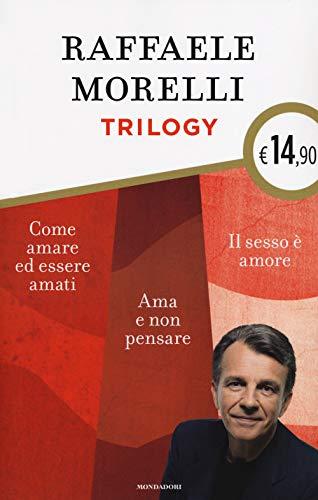 Trilogy: Ama e non pensare - Il sesso è amore. Vivere l'eros senza sensi di colpa - Come amare ed essere amati