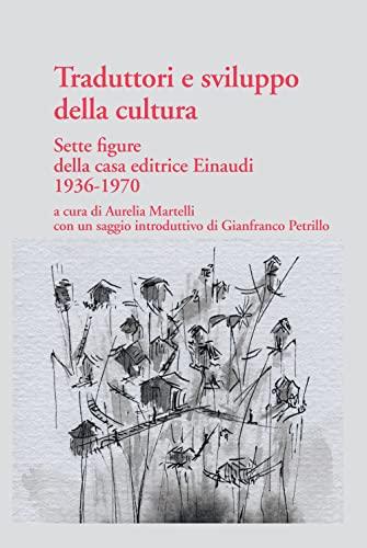 Traduttori e sviluppo della cultura: Sette figure della casa editrice Einaudi, 1936-1970