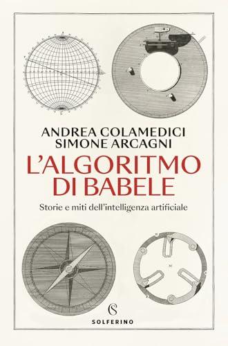 L'algoritmo di Babele. Storie e miti dell'intelligenza artificiale
