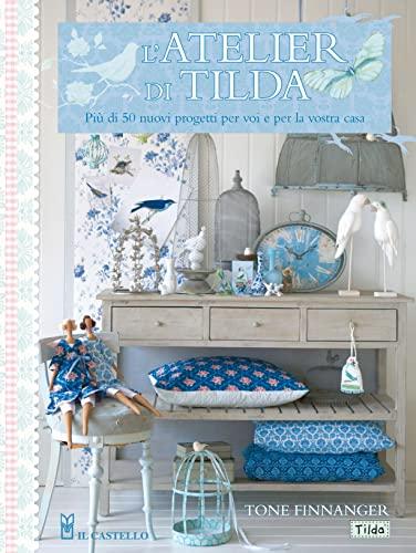 L'atelier di Tilda. Più di 50 nuovi progetti per voi e la vostra casa