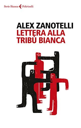 Lettera alla tribù bianca - Alex Zanotelli - Feltrinelli
