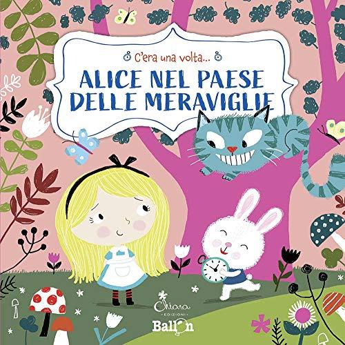 Alice nel paese delle meraviglie. C'era una volta.... Ediz. a colori