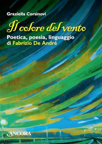 Il colore del vento. Poetica, poesia, linguaggio di Fabrizio De André