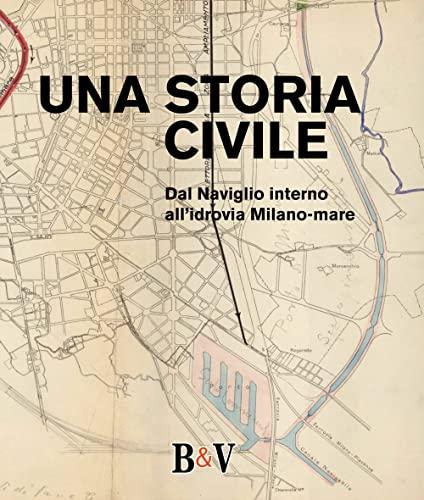Una storia civile: dal Naviglio interno all'idrovia Milano-mare
