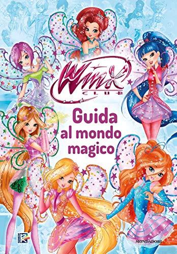Winx Club. Guida al mondo magico