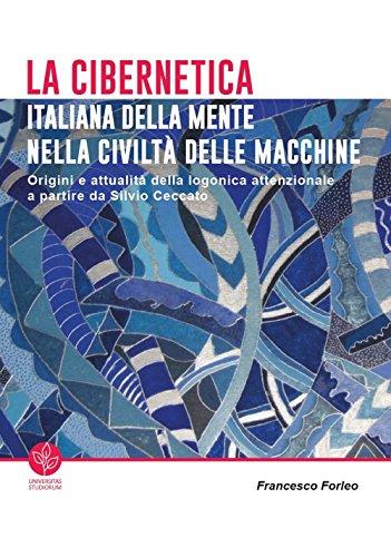 La cibernetica italiana della mente nella civiltà delle macchine. Origini e attualità della logonica attenzionale a partire da Silvio Ceccato
