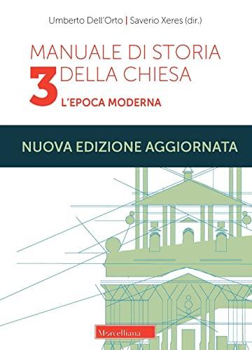 Manuale di storia della Chiesa. Nuova ediz.. L'epoca moderna. Dallo scisma d'Occidente (1378-1417) alla vigilia della Rivoluzione Francese (1780-90) (Vol. 3)