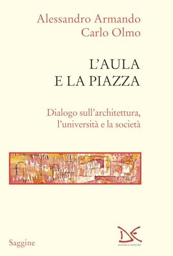 L'aula e la piazza. Dialogo sull'architettura, l'università e la società