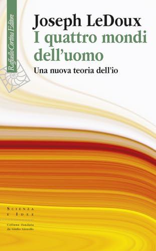 I quattro mondi dell’uomo: Una nuova teoria dell’io