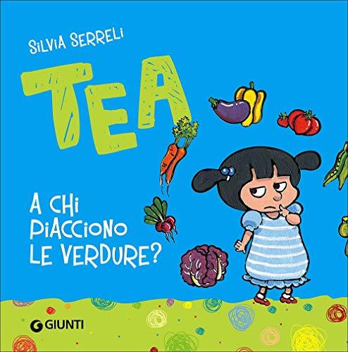 A chi piacciono le verdure? Tea - Giunti Kids