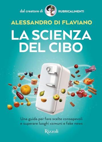 La scienza del cibo: Guida consapevole tra alimenti, fake news e corretta alimentazione