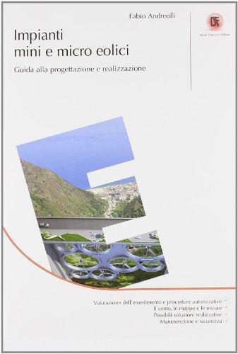 Impianti mini e micro eolici. Guida alla progettazione e realizzazione