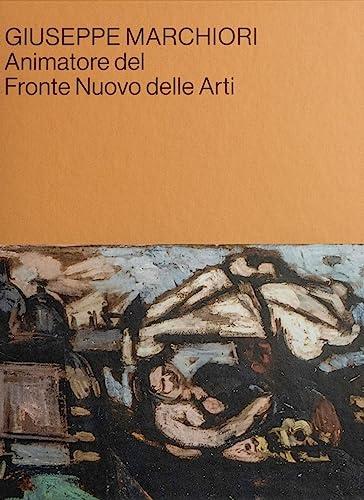 Giuseppe Marchiori: Animatore del Fronte Nuovo delle Arti