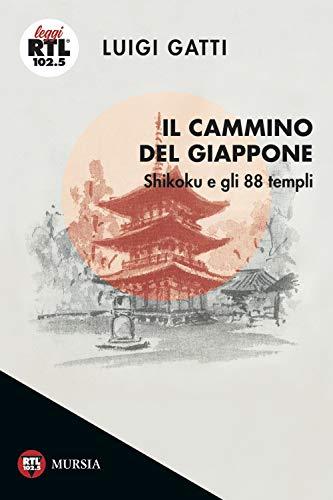 Il Cammino del Giappone: Shikoku e gli 88 templi (Leggi RTL 102.5) (Italian Edition)