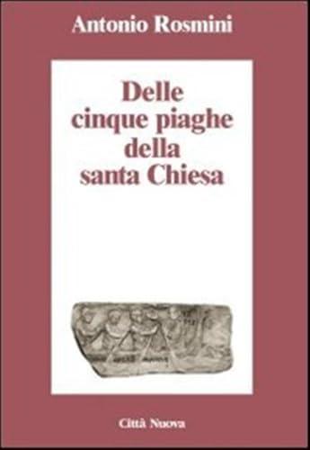 Delle cinque piaghe della Santa Chiesa - Antonio Rosmini