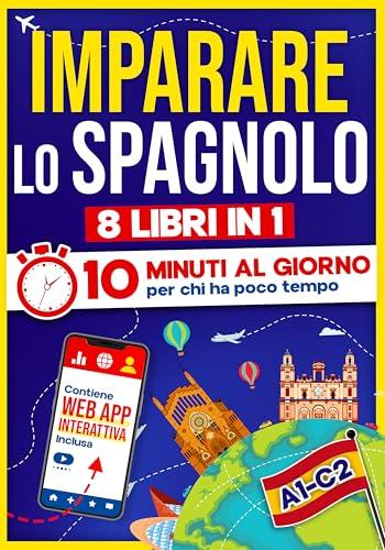 Imparare lo Spagnolo: 10 Minuti al Giorno - Guida Completa (8 Libri in 1 + App)