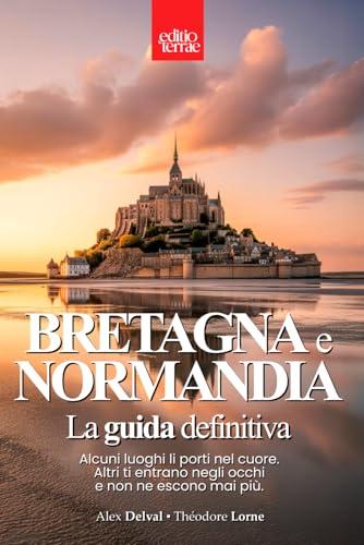 Bretagna e Normandia – La Guida Definitiva