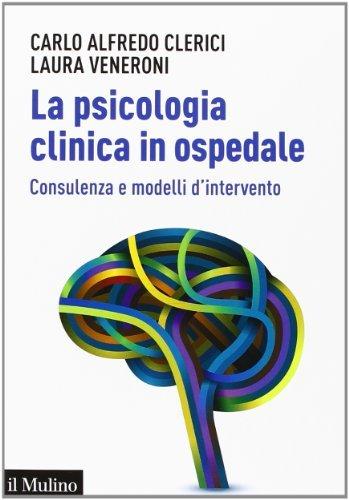 La psicologia clinica in ospedale: Consulenza e modelli d'intervento (Aspetti della psicologia)