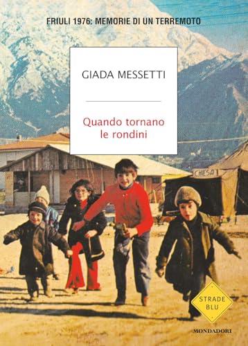 Quando tornano le rondini. Friuli 1976: memorie di un terremoto