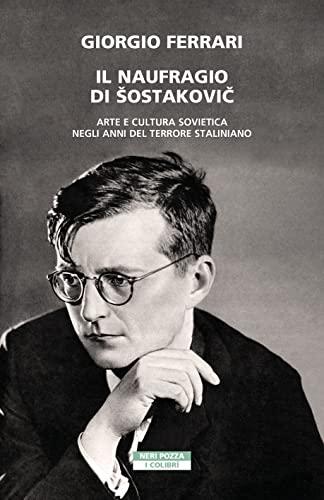 Il naufragio di Šostakovič: Arte e cultura sovietica negli anni del terrore staliniano