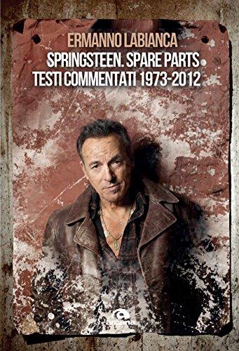 Springsteen. Spare parts: Testi commentati. 1973-2012