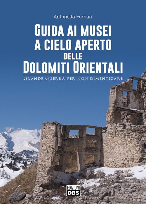 Guida ai musei a cielo aperto delle Dolomiti orientali Grande Guerra per non dimenticare