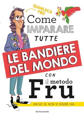 Come imparare tutte le bandiere del mondo con il metodo Fru