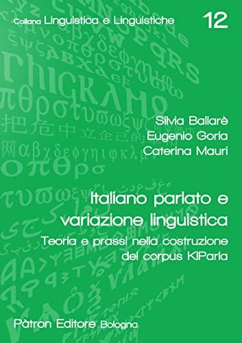Italiano parlato e variazione linguistica teoria e prassi nella costruzione del corpus KIParla