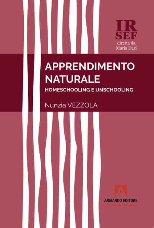 Apprendimento Naturale: Homeschooling e Unschooling - Nunzia Vezzola