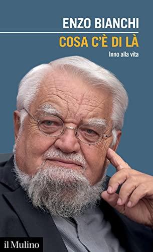 Cosa c'è di là inno alla vita - Enzo Bianchi