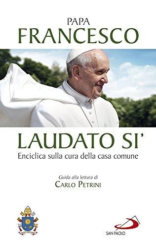 Laudato si'. Enciclica sulla cura della casa comune. Guida alla lettura di Carlo Petrini