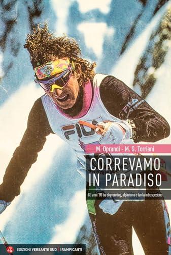 Correvamo in paradiso. Gli anni '90 tra skyrunning e scialpinismo