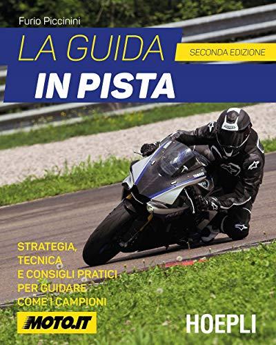 La guida in pista. Strategia, tecnica e consigli pratici per guidare come i campioni